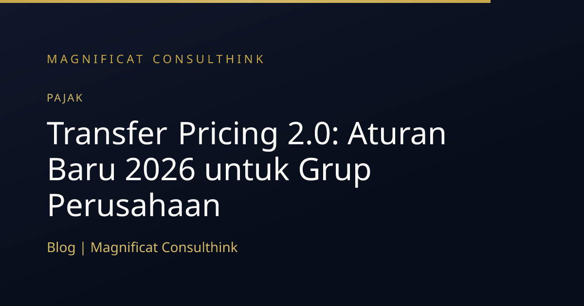 Transfer Pricing 2.0: Aturan Baru 2026 untuk Grup Perusahaan | Magnificat
